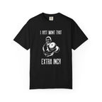 I Just Want That Extra Inch-T-Shirt