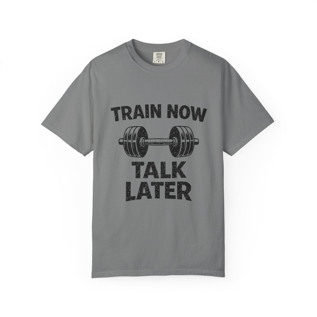 Train Now Talk Later-T-Shirt
