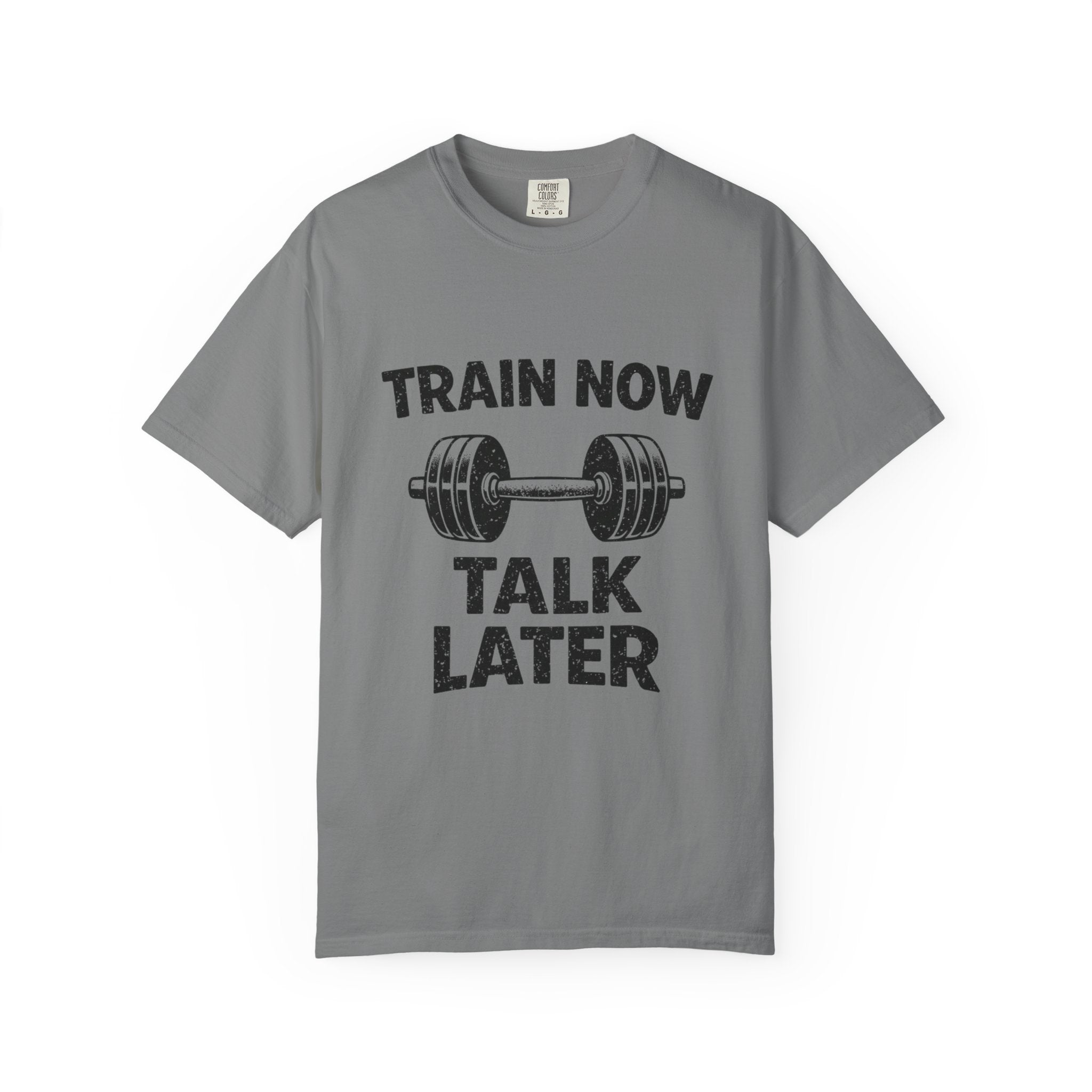 Train Now Talk Later-T-Shirt