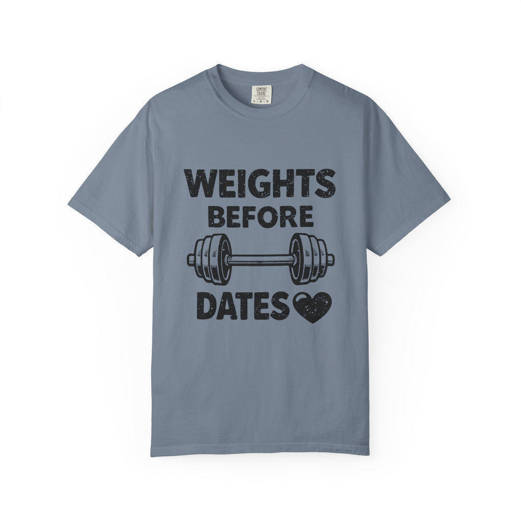 Weights Before Dates-T Shirt