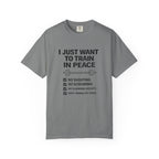 I Just Want To Train In Peace-T-Shirt