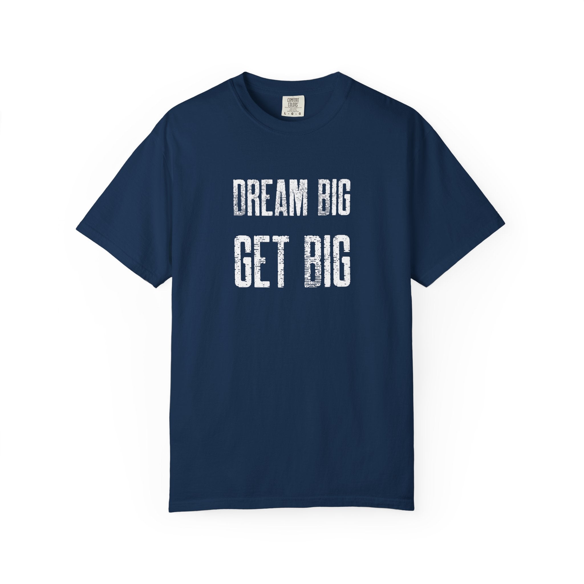 Dream Big Get Big -T-Shirt