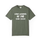 Leave Worries At The Gym Door-T-Shirt