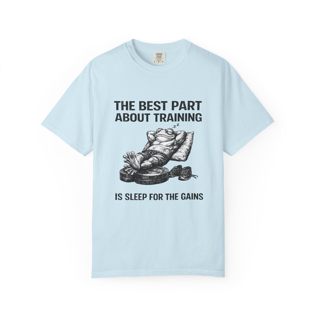 The Best Part About Training Is Sleep For the Gains-T-Shirt