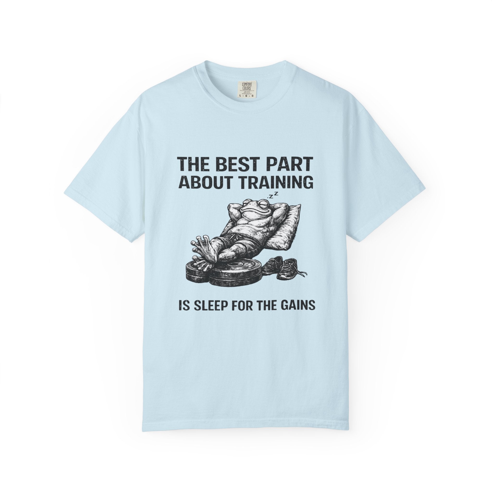 The Best Part About Training Is Sleep For the Gains-T-Shirt