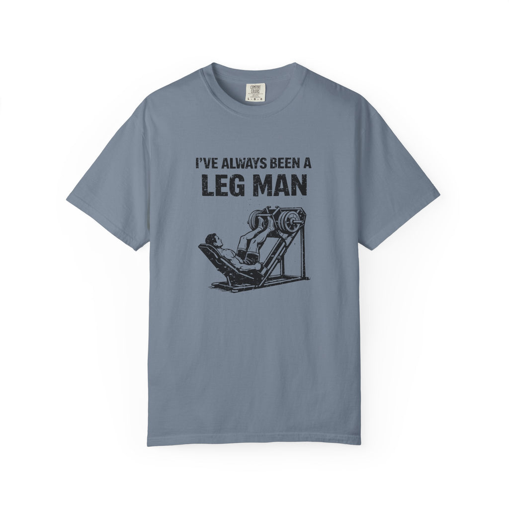 I've Always Been A Leg Man-T-Shirt
