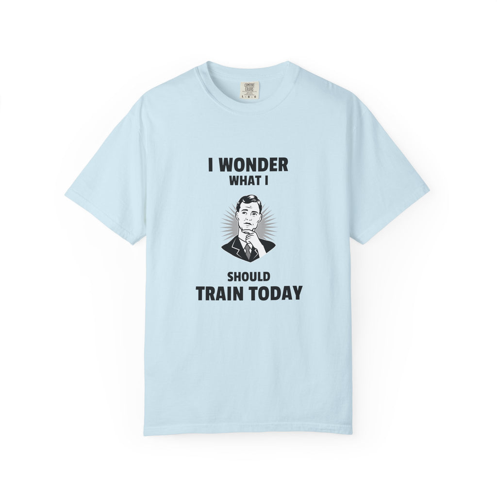 I Wonder What I Should Train Today-T-Shirt