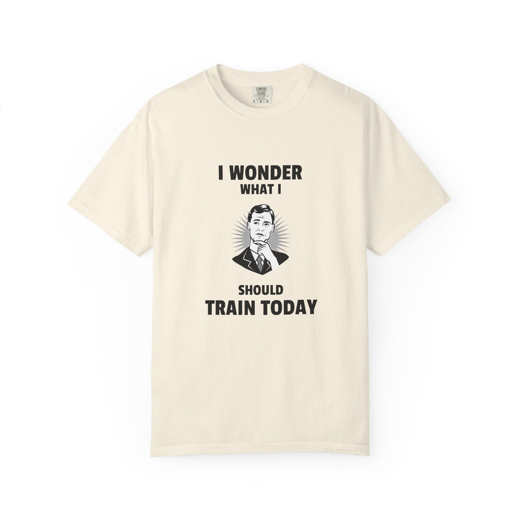 I Wonder What I Should Train Today-T-Shirt