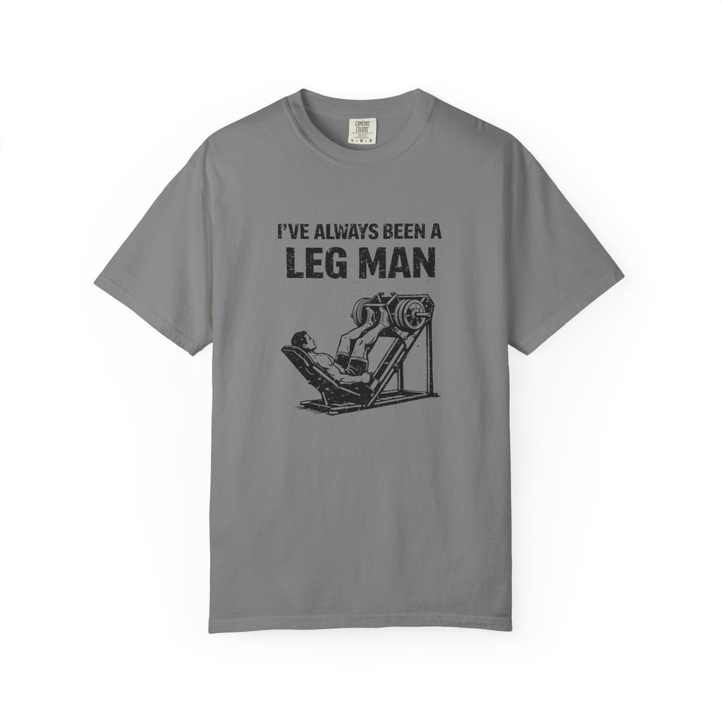 I've Always Been A Leg Man-T-Shirt
