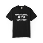 Leave Worries At The Gym Door-T-Shirt