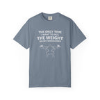 The Only Time I Want To Feel The Weight On My Shoulders-T-Shirt