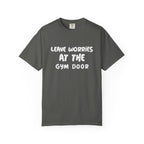 Leave Worries At The Gym Door-T-Shirt