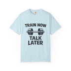 Train Now Talk Later-T-Shirt