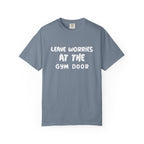 Leave Worries At The Gym Door-T-Shirt