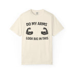 Do My Arms Look Big In This-T-Shirt