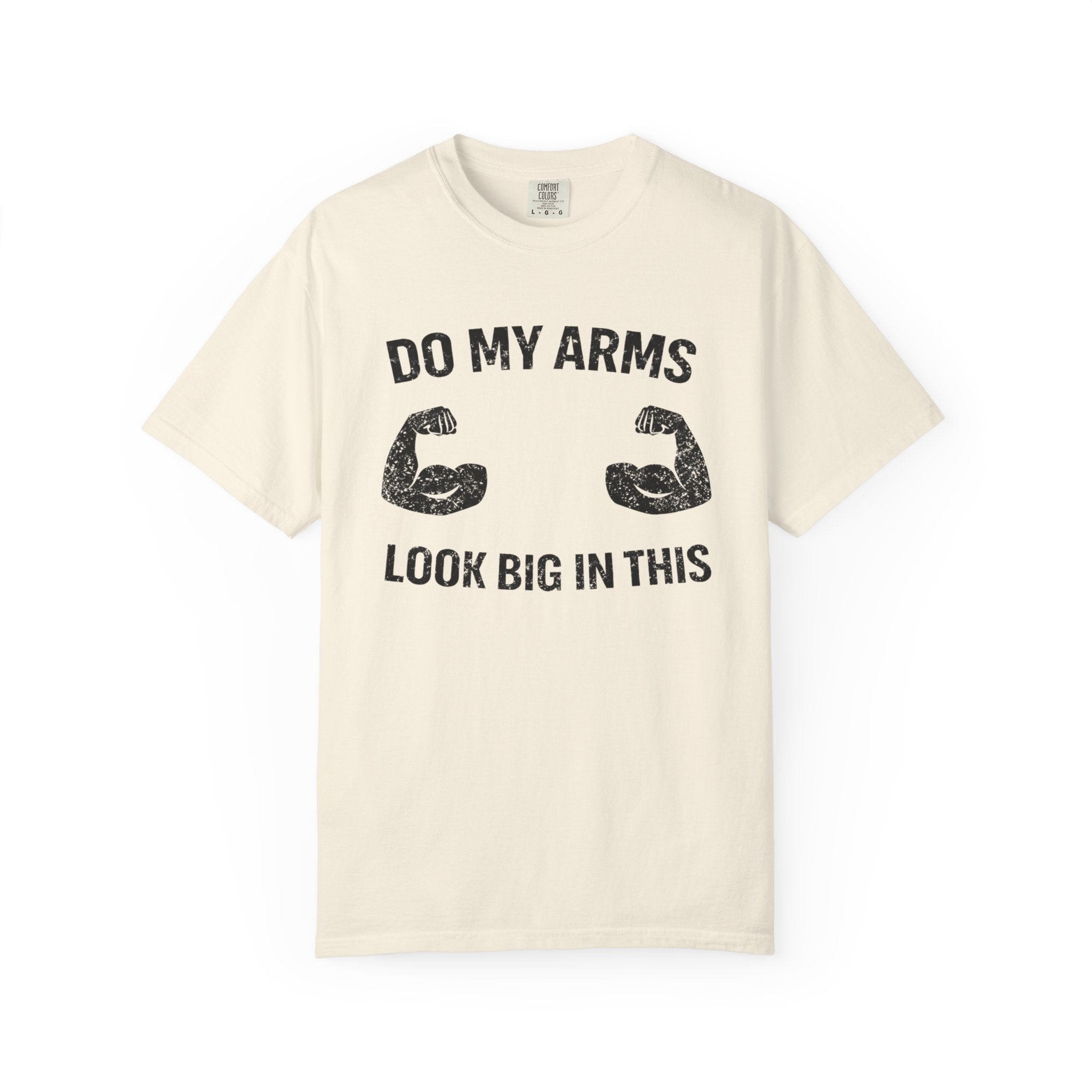 Do My Arms Look Big In This-T-Shirt
