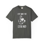 I Just Want That Extra Inch-T-Shirt