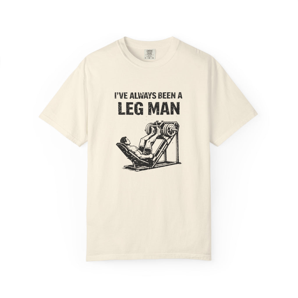 I've Always Been A Leg Man-T-Shirt
