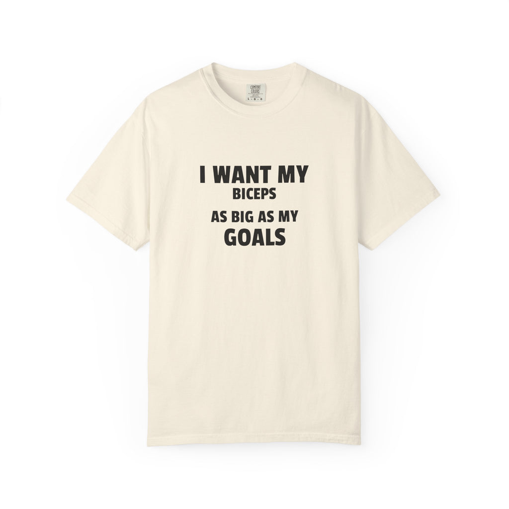 I Want My Biceps As Big As My Goals-T-Shirt