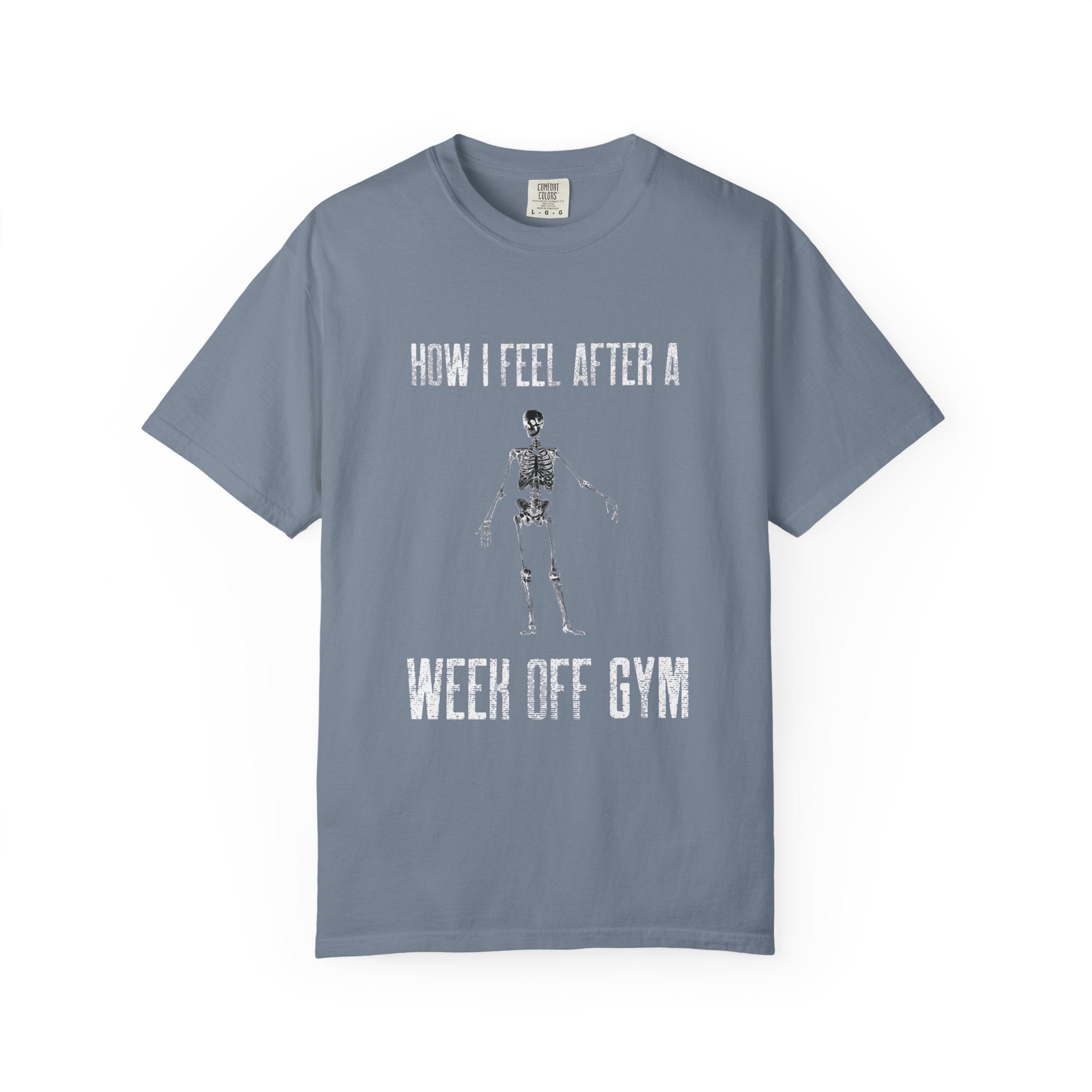 How I Feel After A Week Off Gym-T-Shirt