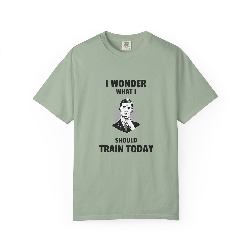 I Wonder What I Should Train Today-T-Shirt