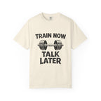 Train Now Talk Later-T-Shirt