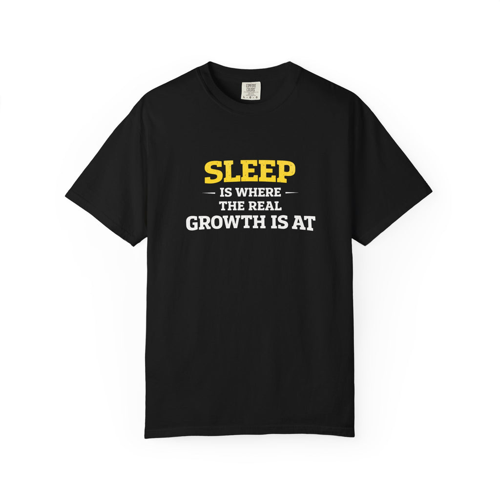 Sleep Is Where The Real Growth Is At-T-Shirt