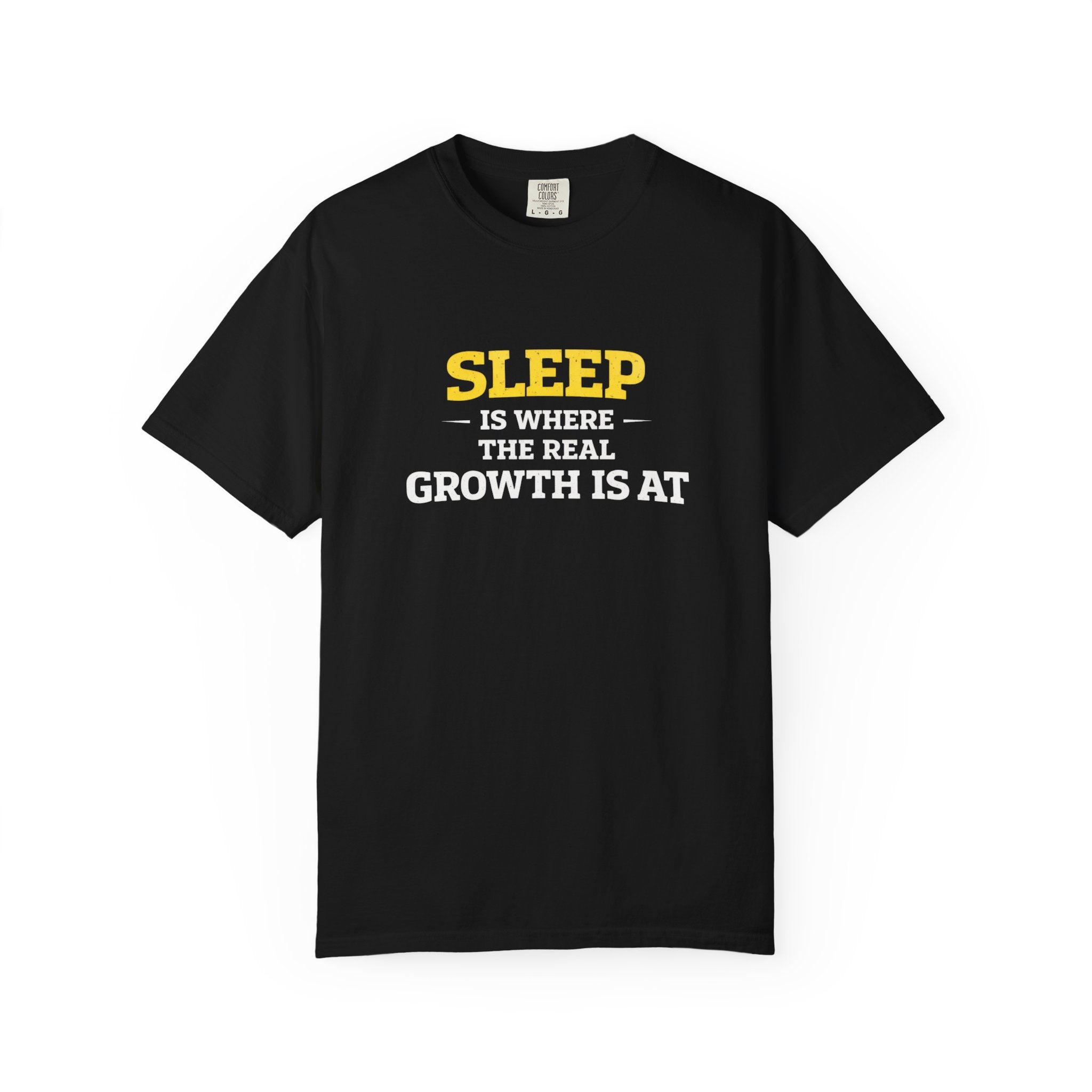 Sleep Is Where The Real Growth Is At-T-Shirt