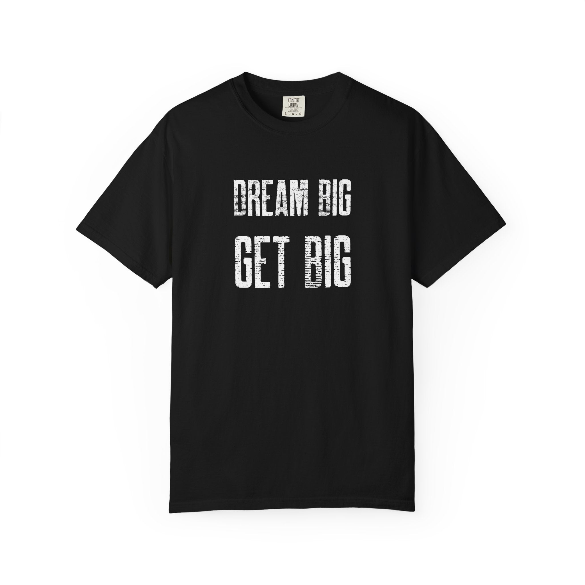 Dream Big Get Big -T-Shirt