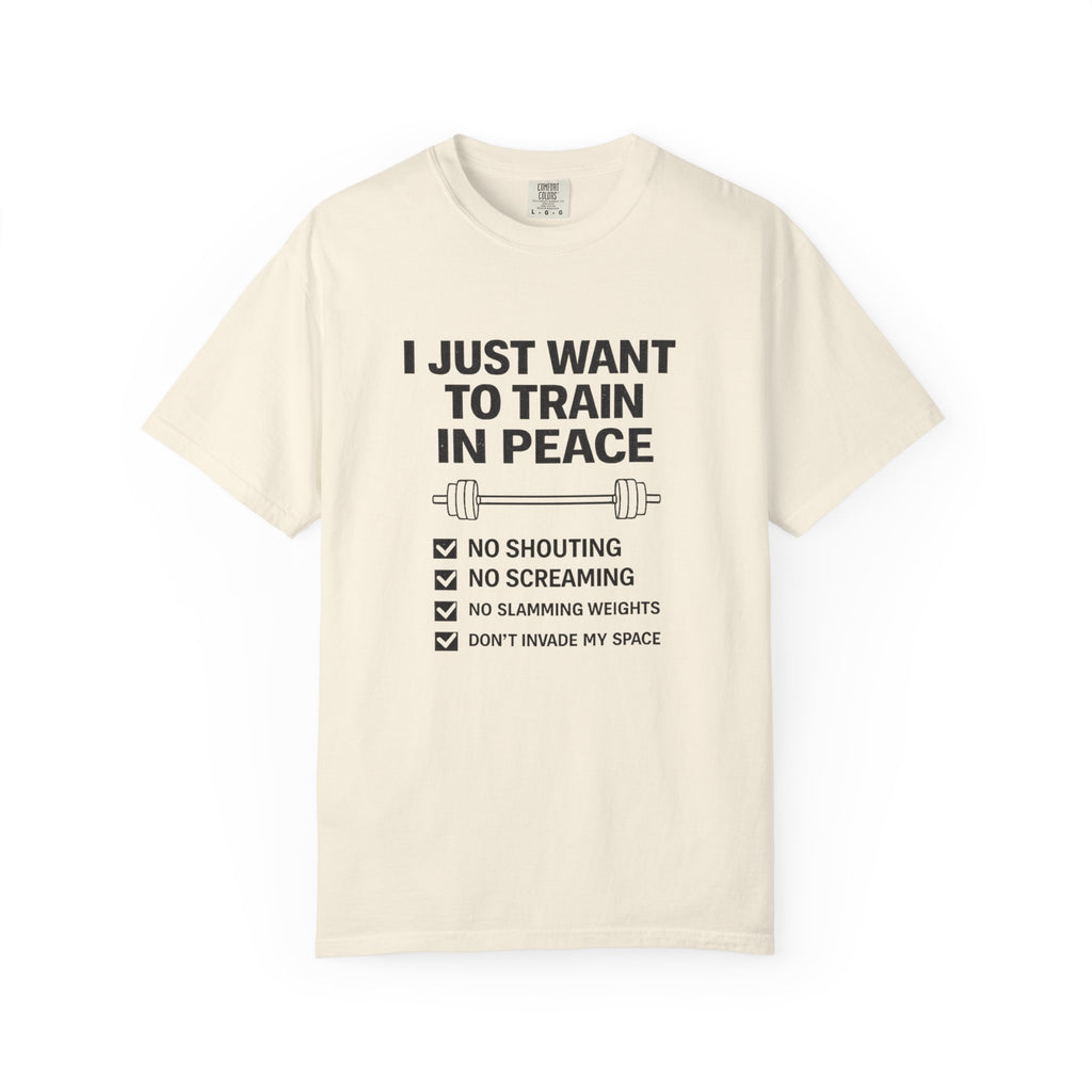 I Just Want To Train In Peace-T-Shirt