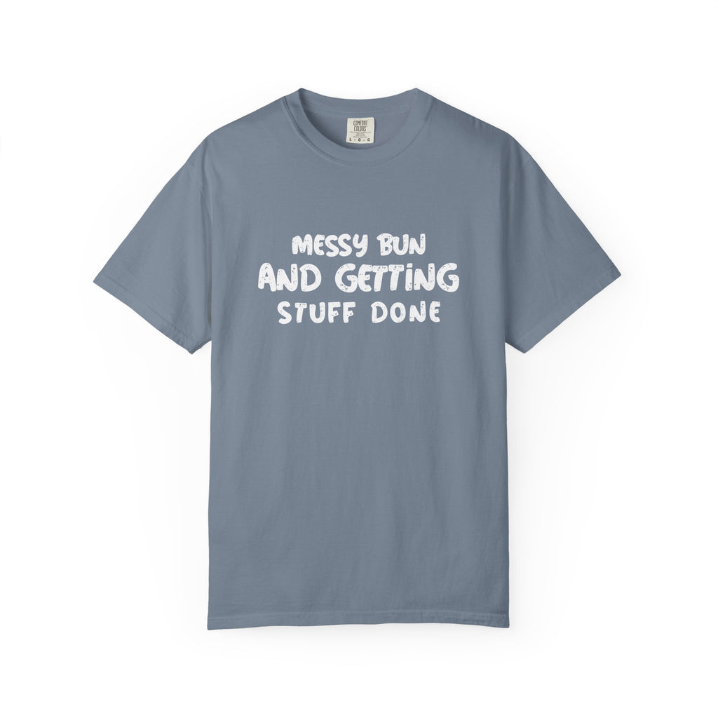 Messy Bun And Getting Stuff Done-T-Shirt