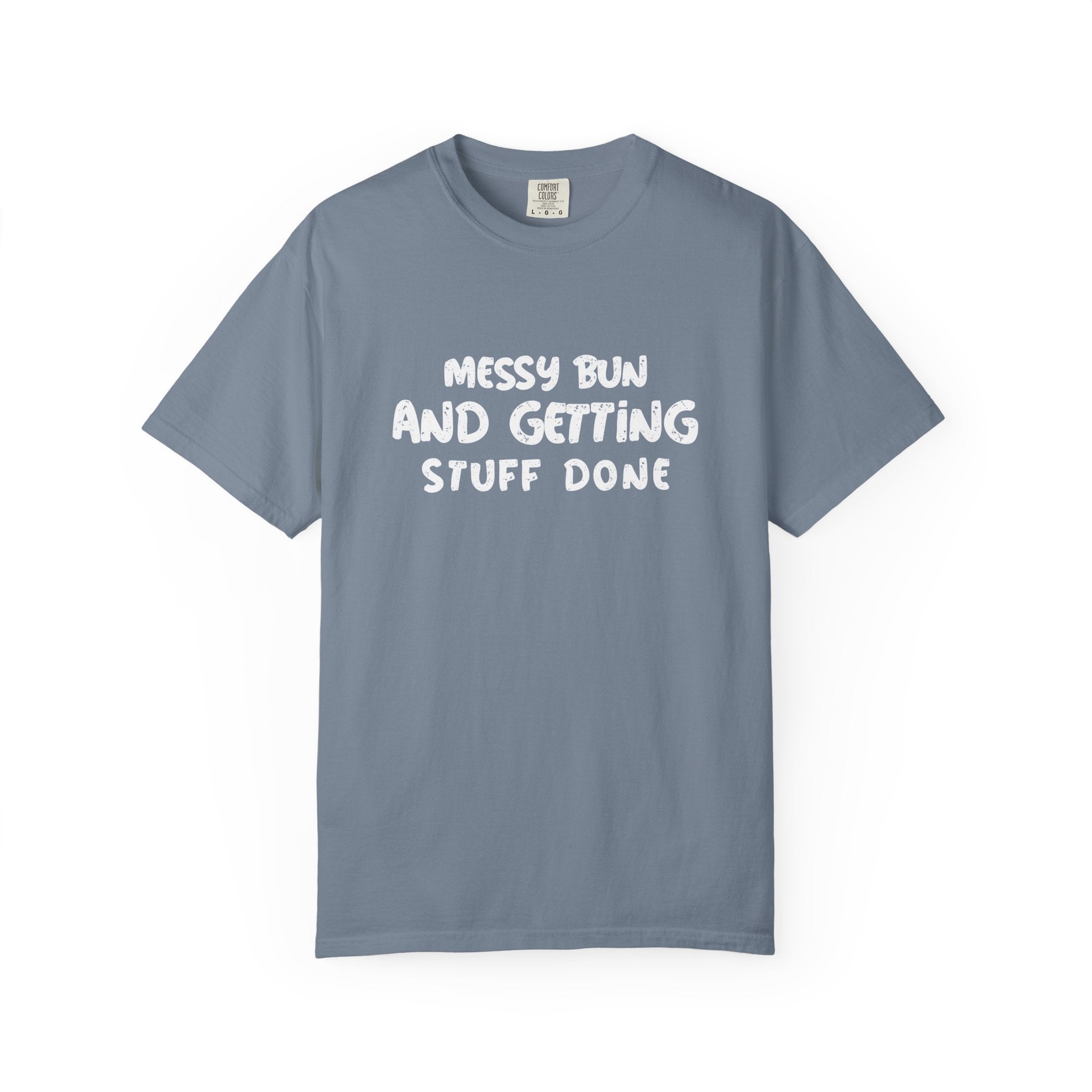 Messy Bun And Getting Stuff Done-T-Shirt