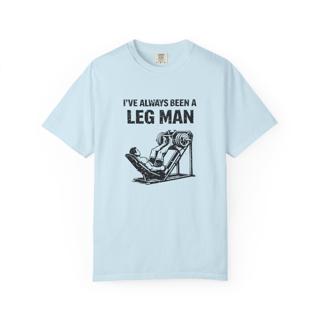 I've Always Been A Leg Man-T-Shirt