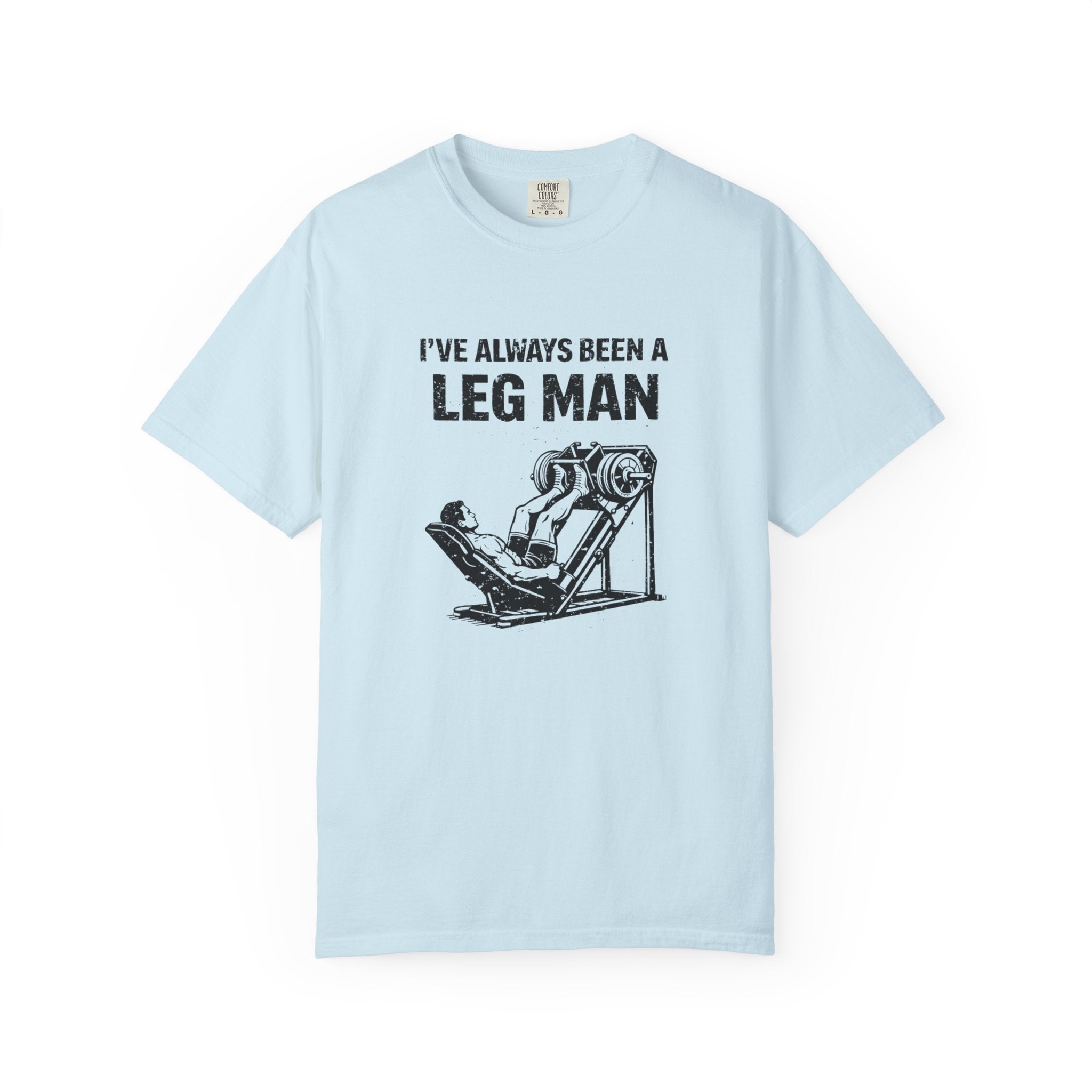 I've Always Been A Leg Man-T-Shirt