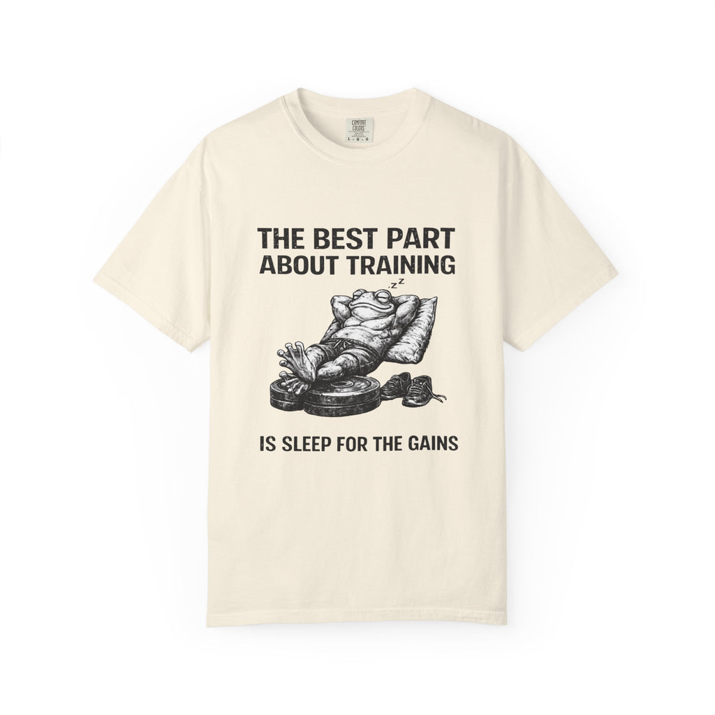 The Best Part About Training Is Sleep For the Gains-T-Shirt