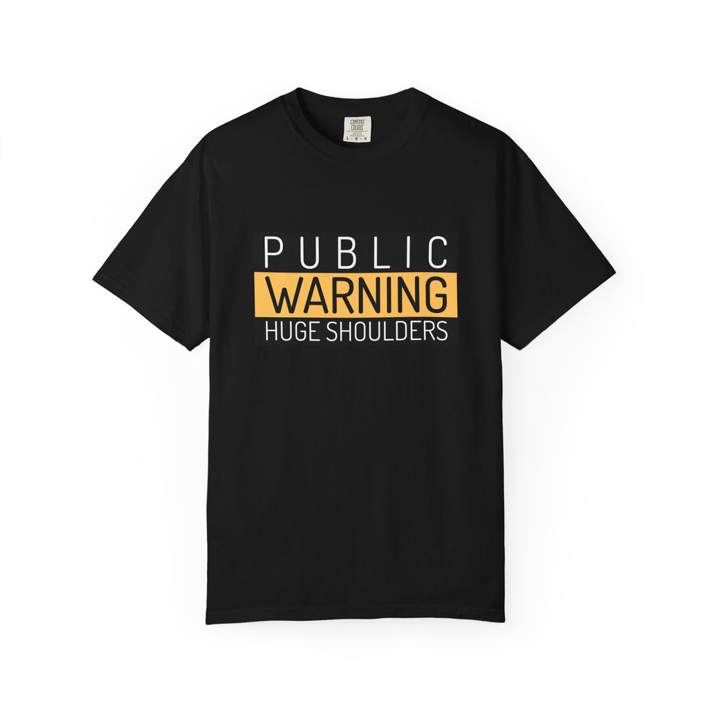 Public Warning Huge Shoulders-T-Shirt