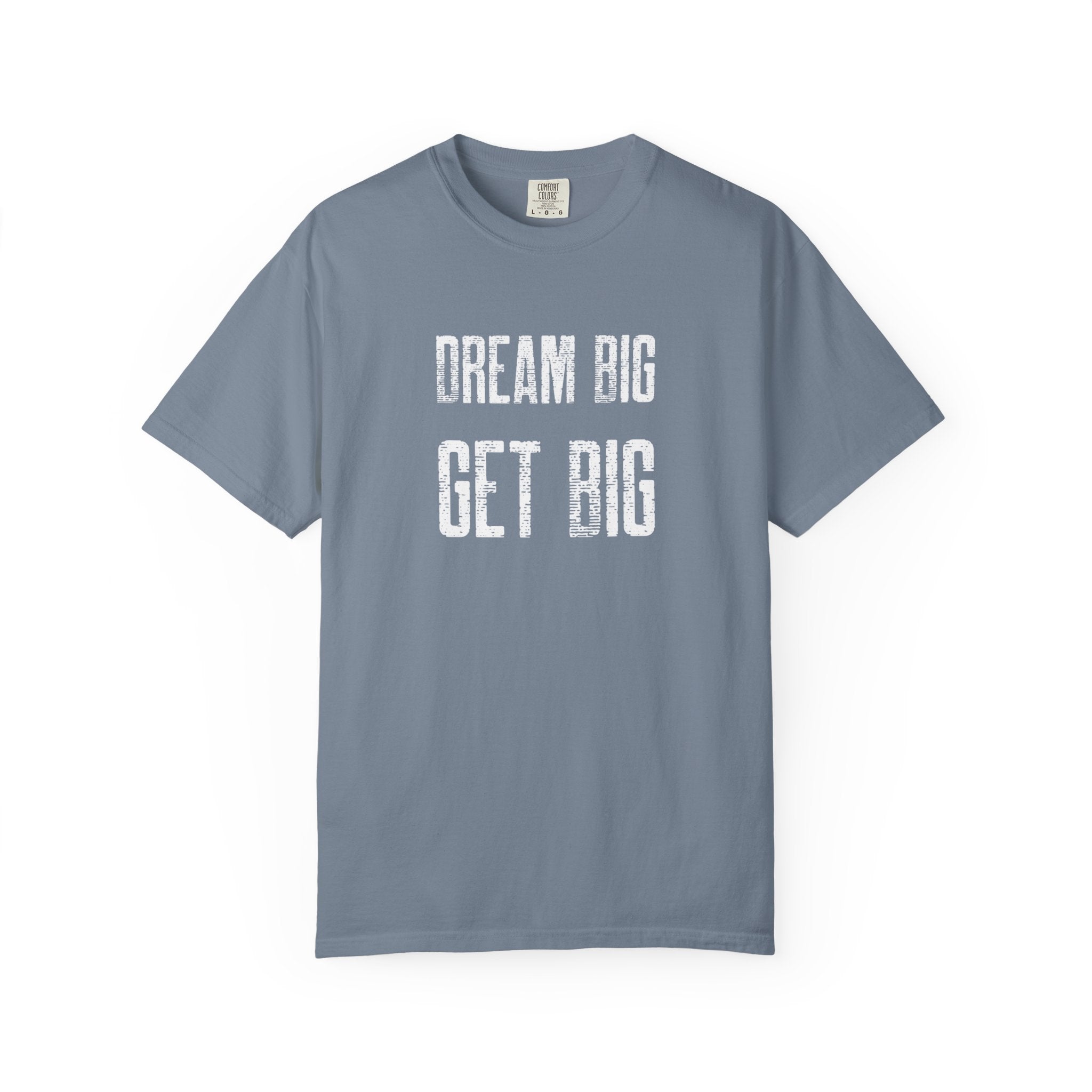 Dream Big Get Big -T-Shirt