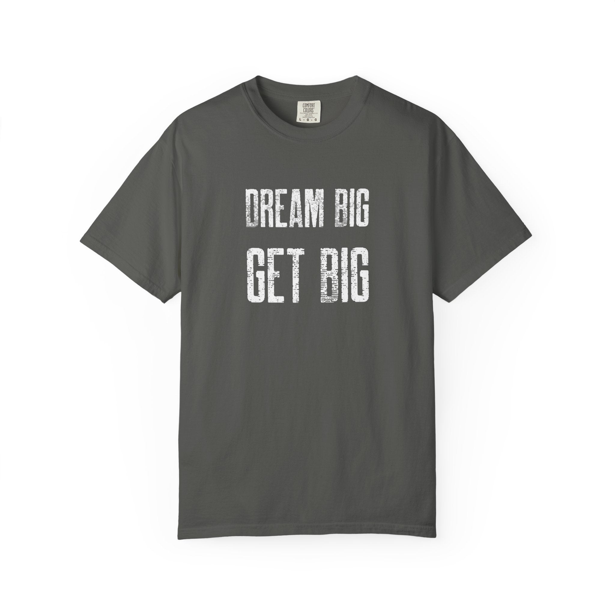 Dream Big Get Big -T-Shirt