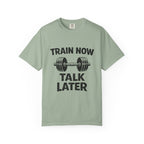 Train Now Talk Later-T-Shirt