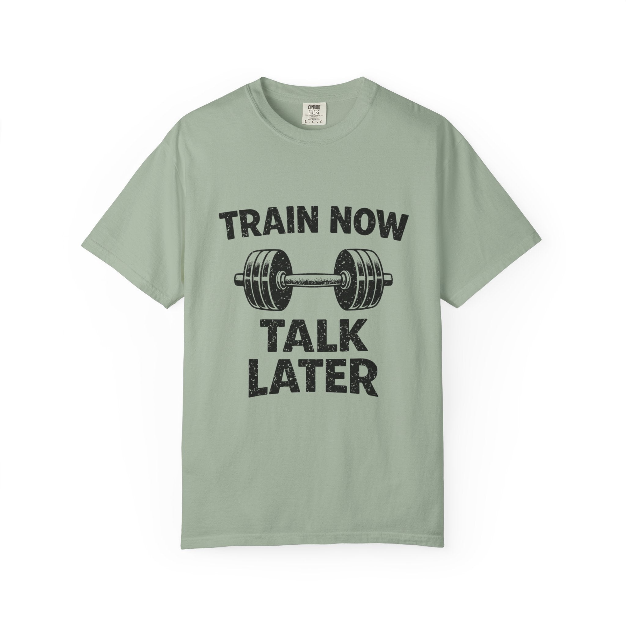 Train Now Talk Later-T-Shirt
