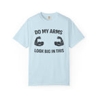 Do My Arms Look Big In This-T-Shirt