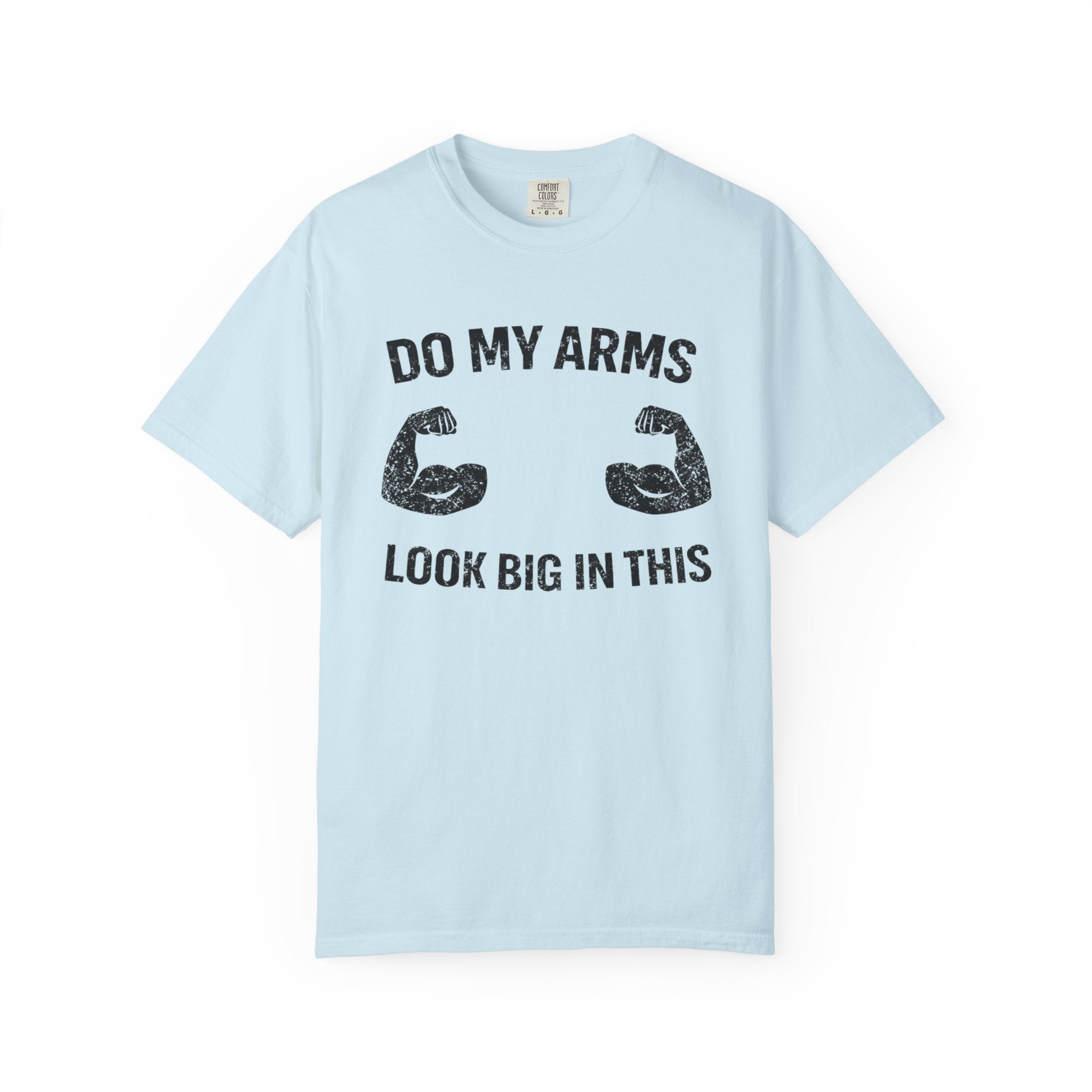 Do My Arms Look Big In This-T-Shirt