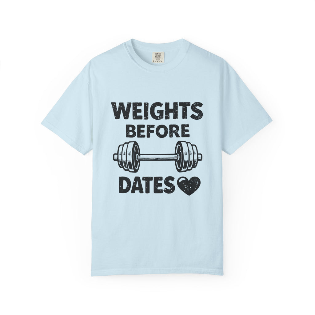 Weights Before Dates-T Shirt