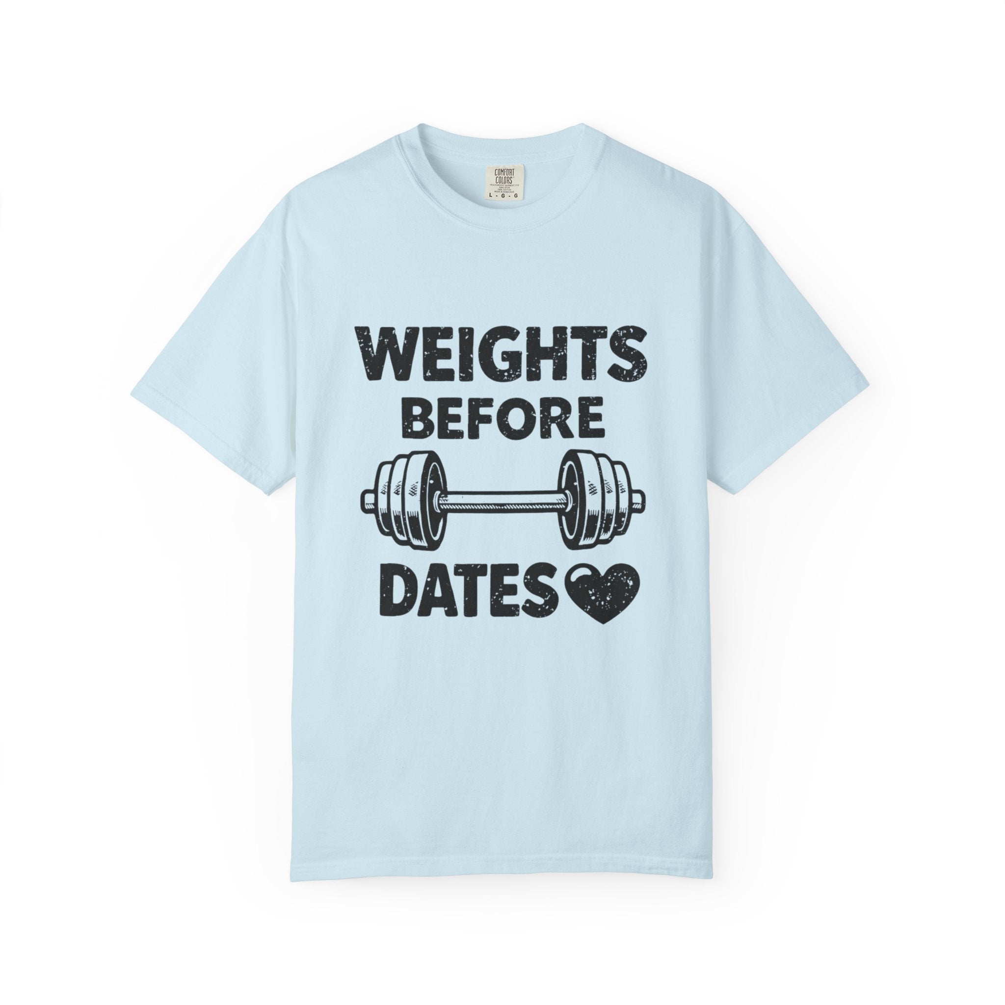 Weights Before Dates-T Shirt