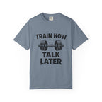 Train Now Talk Later-T-Shirt