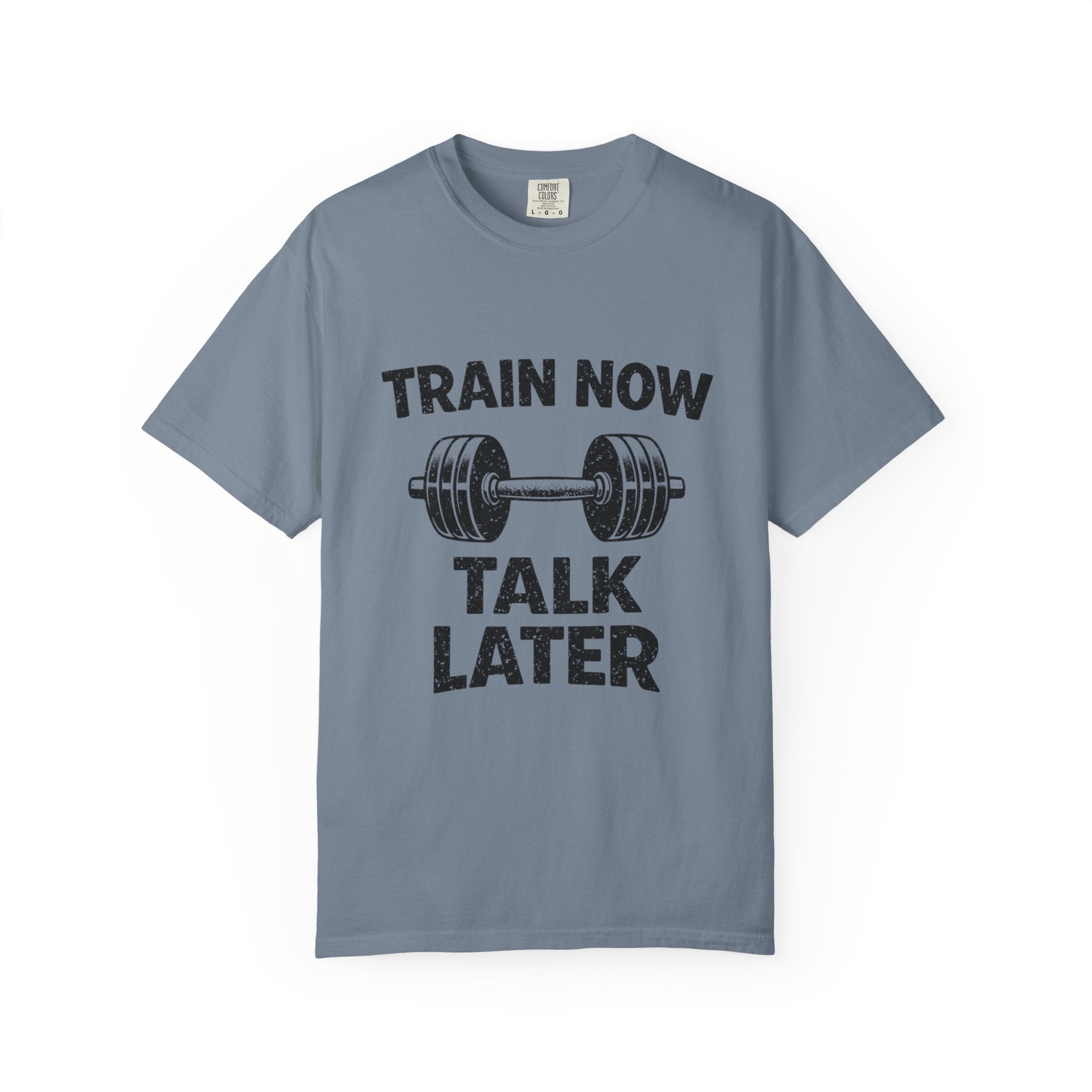 Train Now Talk Later-T-Shirt