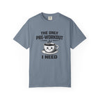 The Only Pre-Workout I Need-T-Shirt