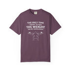 The Only Time I Want To Feel The Weight On My Shoulders-T-Shirt