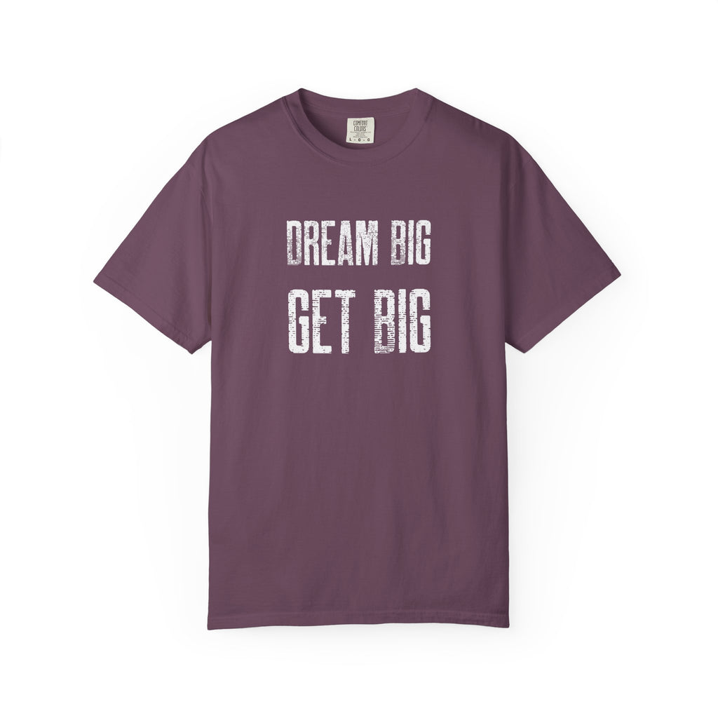 Dream Big Get Big -T-Shirt