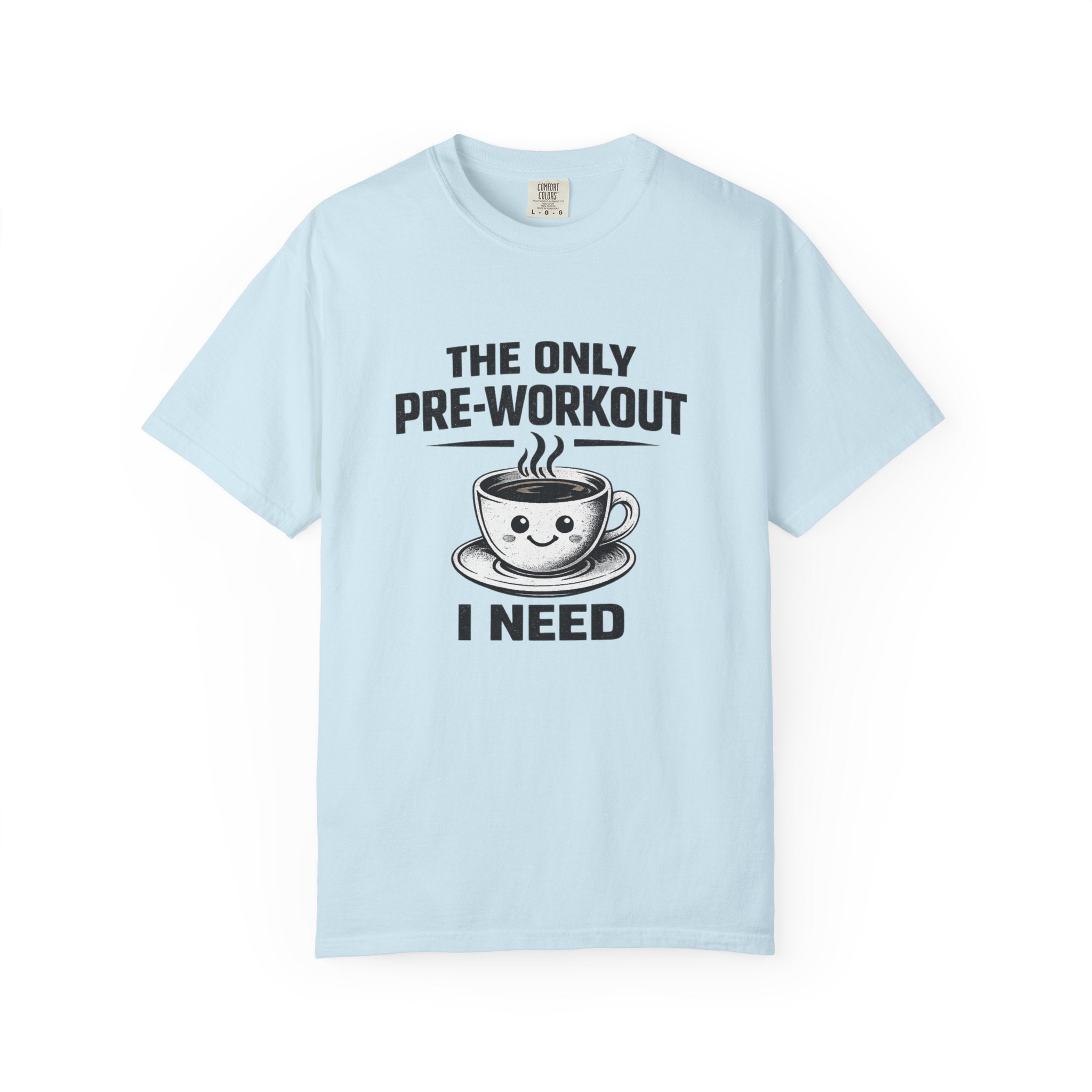 The Only Pre-Workout I Need-T-Shirt